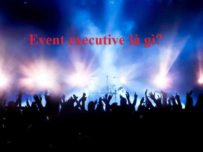 Event Executive là gì